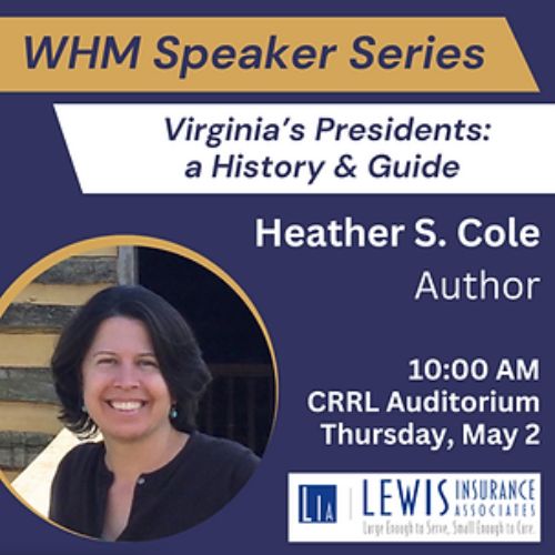 WHM Speaker Series: “Virginia’s Presidents: A History and Guide”