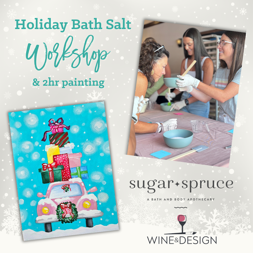 Holiday Bath Salt Workshop featuring Sugar & Spruce + Painting Holly Jolly Road Trip | 2.5hr