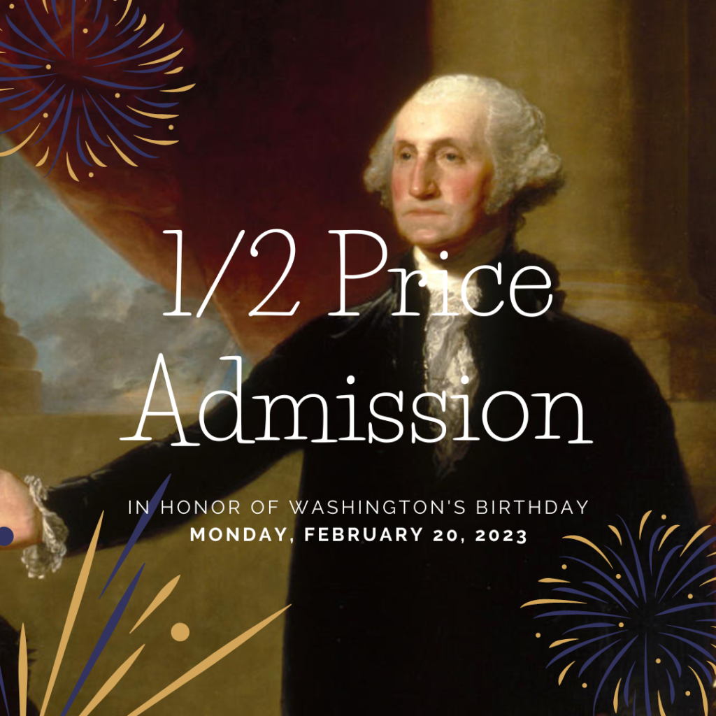 words: half price admission at the washington heritage museums with george washington standing in the background