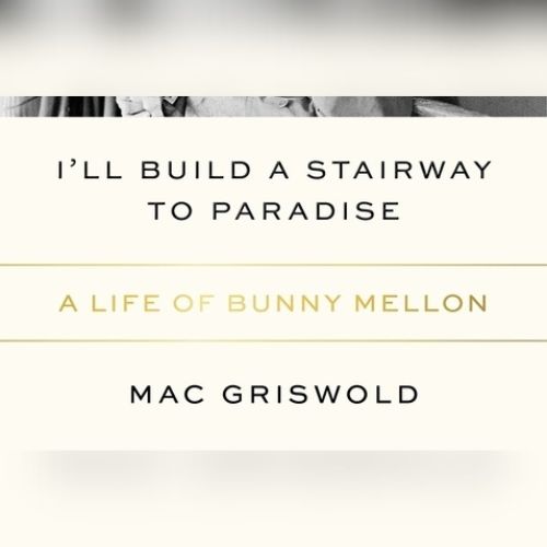 I'll build a stairway to paradise a life of bunny mellon mac griswold