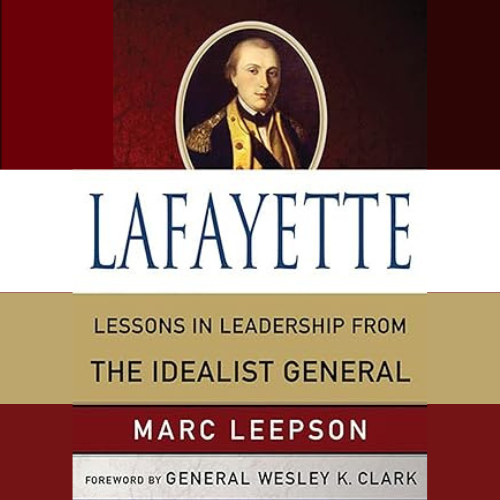 Book cover Lafayette Lessons in Leadership from the Idealist General by Marc Leepson Foreword by General Wesley K. Clark Image of Lafayette bust in uniform above the text
