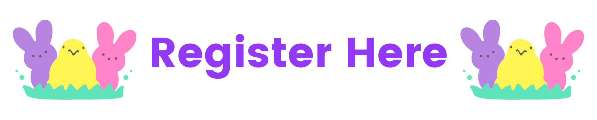 Text: Register Here<br />
Purple and Pink bunny peeps and a yellow chick  on each side of the text
