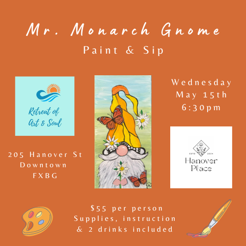 Mr. Monarch Gnome Paint and Sip Wednesday May 15 6:30pm 205 Hanover St Downtown Fxbg $55 per person. Orange background with a painting of a gnome in the center. Gnome has a yellow hat and is holding a daisy.