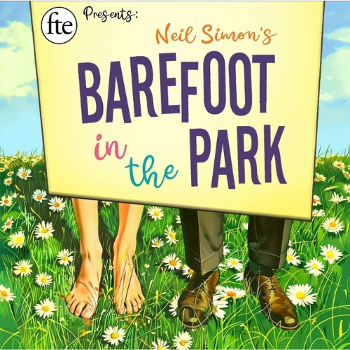FTE presents: Neil Simon's Barefoot in the Park Directed by Tim Leece Arpil 19, 20, 21, 26, 27 and 28 A blonde hair lady and dark hair man in a suit holding a yellow sign with the text on it. They are standing in a field of daisies.