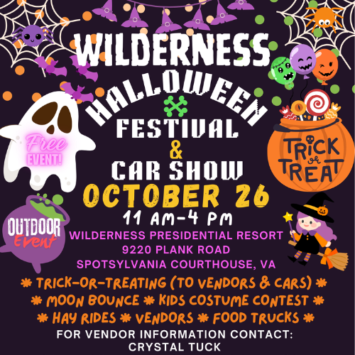 Wilderness Halloween Festival and Car Show October 25 11am to 4pm Wilderness Presidential Resort 9220 Plank Rd Spotsylvania, VA.