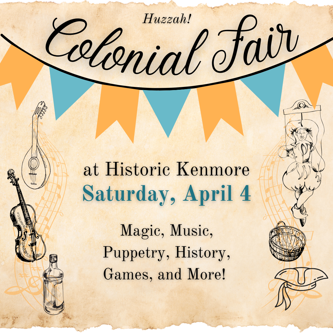 Colonial fair at historic kenmore. Saturday April 4th.