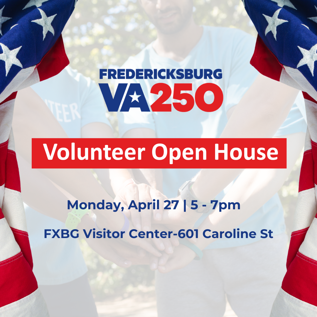 American flag around both sides of an image of people putting their hands together. Fredericksburg VA250 logo above information for a volunteer open house on April 27th.