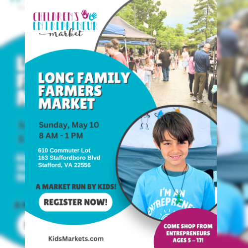 Flyer for the Long Family Farmers Market, a market run by kids, on Sunday, May 10, from 8 AM to 1 PM at 610 Commuter Lot, 163 Staffordboro Blvd, Stafford, VA. Features a smiling child wearing a blue shirt that says "I'm an entrepreneur" and information on how to register and shop.