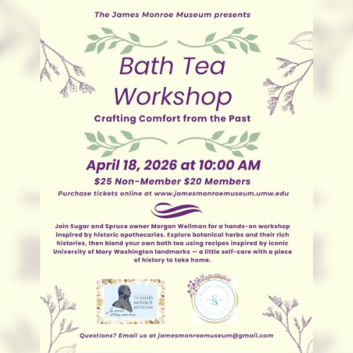 Poster for a Bath Tea Workshop presented by The James Monroe Museum on April 18, 2026, at 10:00 AM. The workshop, called 'Crafting Comfort from the Past,' costs $25 for non-members and $20 for members. It's led by Morgan Wellman and focuses on blending bath teas inspired by historic apothecaries and University of Mary Washington landmarks.
