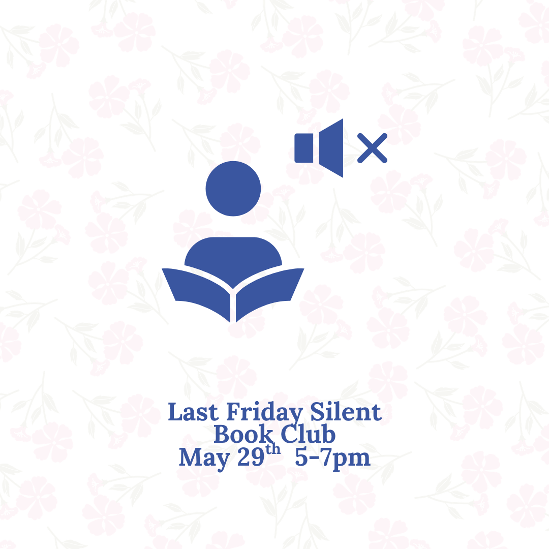 Flyer for a “Last Friday Silent Book Club” with a simple icon of a person reading a book and a muted speaker symbol. The background features a soft floral pattern. Text reads: “Last Friday Silent Book Club, May 29th, 5–7 pm.”