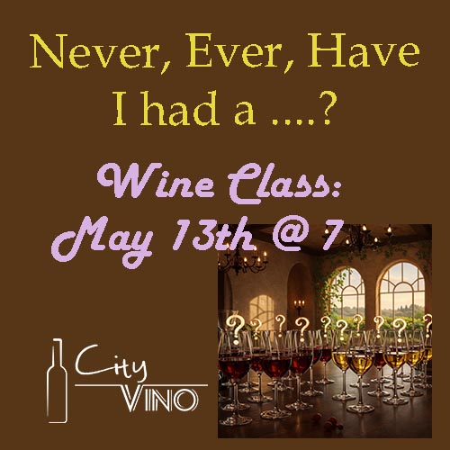 City Vino Wine Class: Never, Ever, Have I had a ….