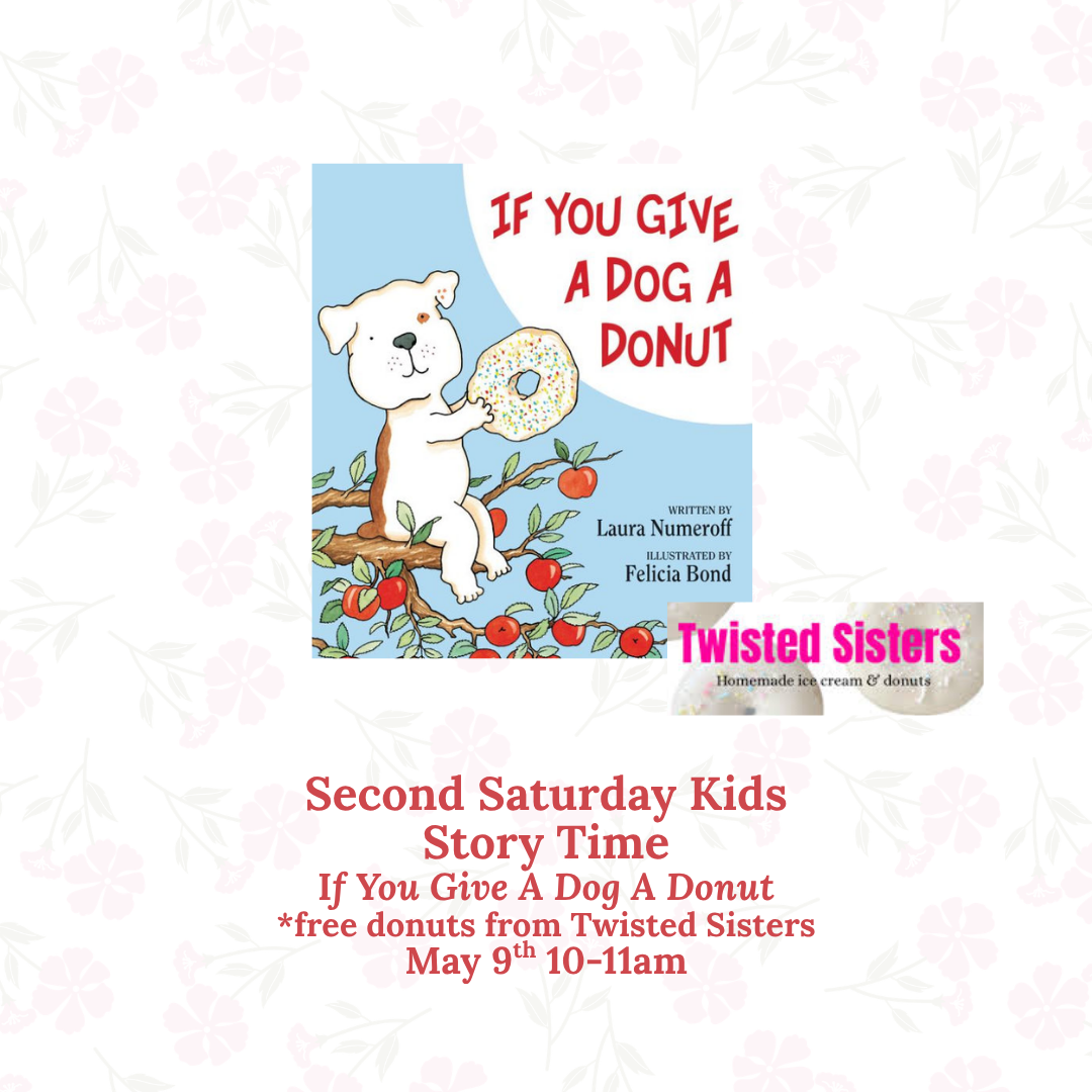 Flyer for “Second Saturday Kids Story Time” featuring the children’s book If You Give a Dog a Donut by Laura Numeroff. The image shows a cartoon white dog sitting on a tree branch holding a sprinkled donut, with apples around the branch. Event details read: “If You Give A Dog A Donut,” with free donuts from Twisted Sisters. The event takes place May 9 from 10–11 am. A Twisted Sisters logo appears with the phrase “Homemade ice cream & donuts.”