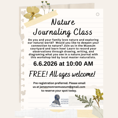 fxbg.com event 500×500 – 2026-04-30T152434.863 Poster for a free Nature Journaling Class on June 6, 2026, at 10:00 AM, held at The James Monroe Museum. The class teaches observation skills through drawing, writing, and diagraming, led by master naturalists. Pre-registration is preferred via email.