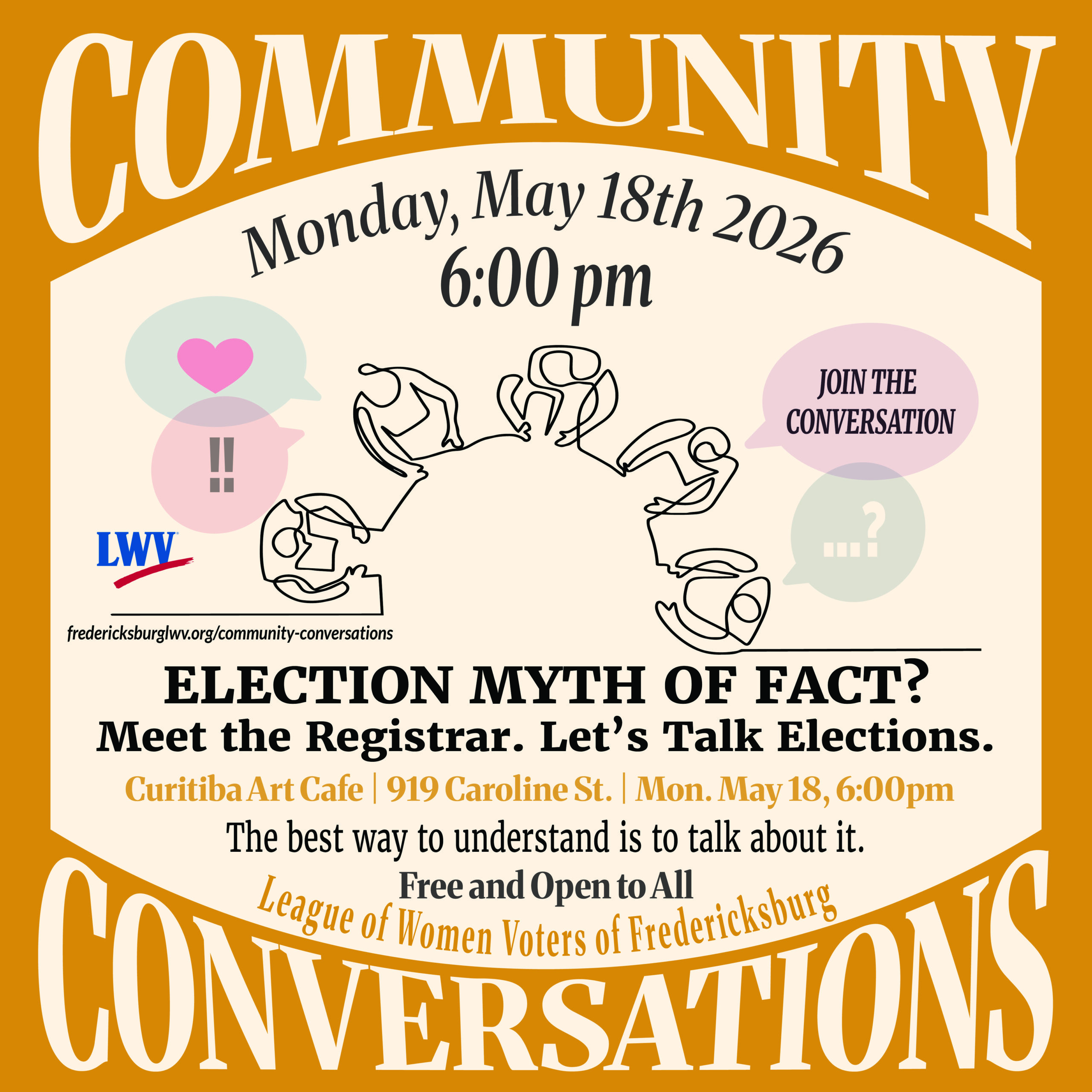 "COMMUNITY CONVERSATIONS: ELECTION MYTH OF FACT?" on Monday, May 18, 2026, at 6:00 pm at Curitiba Art Cafe. The event, hosted by the League of Women Voters of Fredericksburg, encourages discussion about elections and is free and open to all.