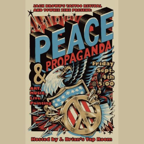 Peace & Propaganda Art Show, Presented by Jack Brown’s Tattoo and Towne Zine