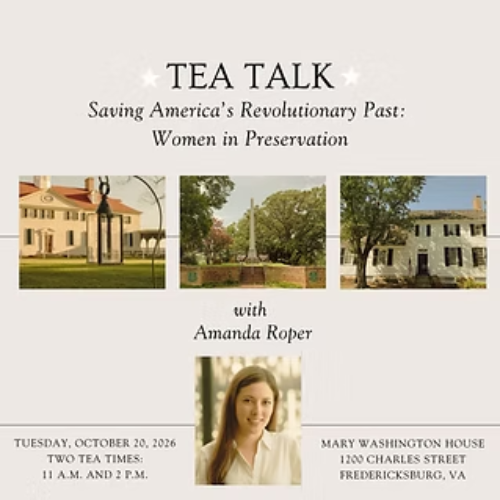 TEA TALK – Saving America’s Revolutionary Past: Women in Preservation